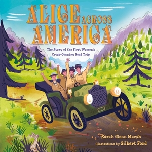 Alice Across America: The Story of the First Women's Cross-Country Road Trip di Sarah Glenn Marsh edito da HENRY HOLT JUVENILE