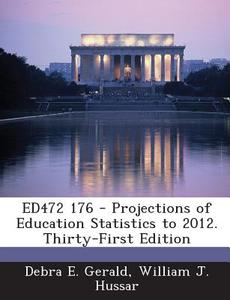 Ed472 176 - Projections Of Education Statistics To 2012. Thirty-first Edition di Debra E Gerald, William J Hussar edito da Bibliogov