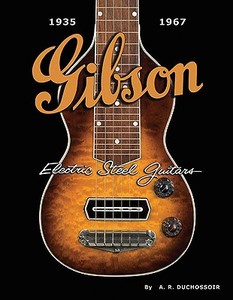 Gibson Electric Steel Guitars di A. R. Duchossoir edito da Hal Leonard Corporation