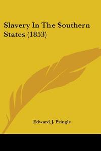 Slavery In The Southern States (1853) di Edward J. Pringle edito da Kessinger Publishing Co