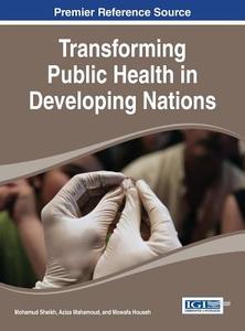 Transforming Public Health in Developing Nations di Mohamud Sheikhh edito da Information Science Reference