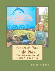 Noah at Sea Life Park: The Adventures of Noah di Carol Dabney edito da Createspace