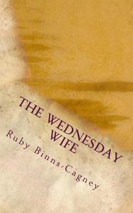 The Wednesday Wife di Ruby Binns-Cagney edito da Createspace