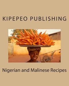 Nigerian and Malinese Recipes di Kipepeo Publishing edito da Createspace