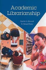 Academic Librarianship di Camila A. Alire, G. Edward Evans edito da American Library Association