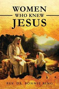 WOMEN WHO KNEW JESUS di Rev. Bonnie Ring edito da Book Venture Publishing LLC