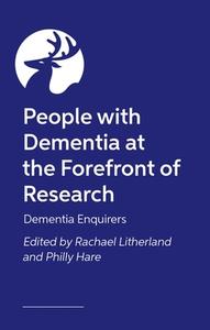 People With Dementia At The Forefront Of Research di Rachael Litherland, Philly Hare edito da Jessica Kingsley Publishers