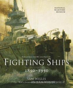 Fighting Ships 1850-1950 di Sam Willis edito da Quercus Publishing