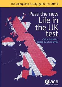 Pass The New Life In The Uk Test: The Complete Study Guide For 2013 di Celine Castelino edito da National Institute Of Adult Continuing Education