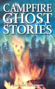 Campfire Ghost Stories di Jo-Anne Christensen edito da Ghost House Publishing