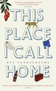 This Place I Call Home di Meg Vandermerwe edito da Modjaji Books