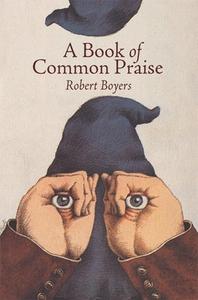 A Book of Common Praise di Robert Boyers edito da Ausable Press