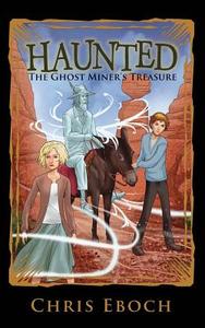 The Ghost Miner's Treasure di Chris Eboch edito da Spellbound River Press