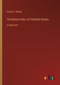 The Roman Index of Forbidden Books di Francis S. Betten edito da Outlook Verlag