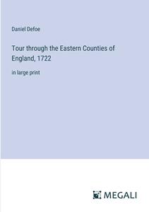 Tour through the Eastern Counties of England, 1722 di Daniel Defoe edito da Megali Verlag