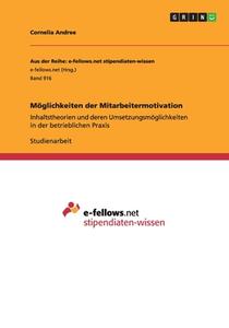 M Glichkeiten Der Mitarbeitermotivation di Cornelia Andree edito da Grin Publishing