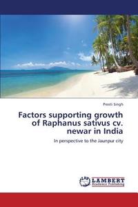 Factors supporting growth of Raphanus sativus cv. newar in India di Preeti Singh edito da LAP Lambert Academic Publishing