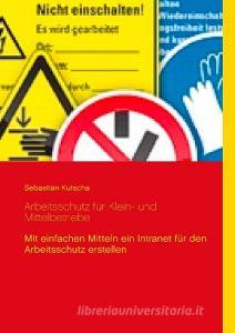 Arbeitsschutz für Klein- und Mittelbetriebe di Sebastian Kutscha edito da Books on Demand