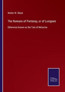 The Romans of Partenay, or of Lusignen di Walter W. Skeat edito da Salzwasser-Verlag