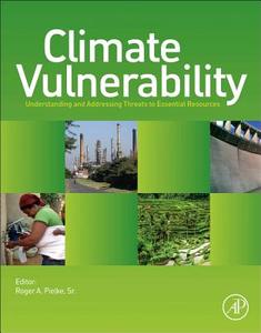 Climate Vulnerability: Understanding and Addressing Threats to Essential Resources di Roger A. Pielke edito da PAPERBACKSHOP UK IMPORT