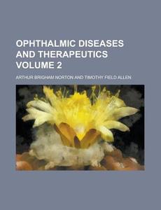 Ophthalmic Diseases And Therapeutics (pt. 2) di Arthur Brigham Norton edito da General Books Llc