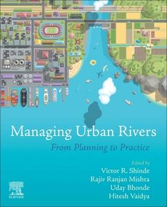 Managing Urban Rivers: From Planning to Practice edito da ELSEVIER