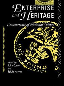 Enterprise and Heritage di John Corner edito da Routledge