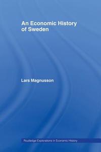 An Economic History of Sweden di Lars Magnusson edito da Routledge
