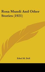 Rosa Mundi and Other Stories (1921) di Ethel M. Dell edito da Kessinger Publishing