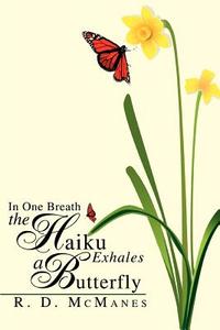 In One Breath the Haiku Exhales a Butterfly di R. D. McManes edito da iUniverse