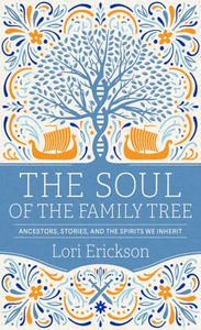 The Soul of the Family Tree: Ancestors, Stories, and the Spirits We Inherit di Lori Erickson edito da WESTMINSTER PR