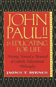 John Paul II and Educating for Life di James T. Byrnes edito da Lang, Peter
