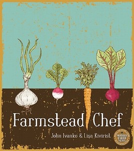 Farmstead Chef di John D. Ivanko, Lisa Kivirist edito da New Society Publishers