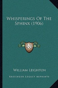 Whisperings of the Sphinx (1906) di William Leighton edito da Kessinger Publishing