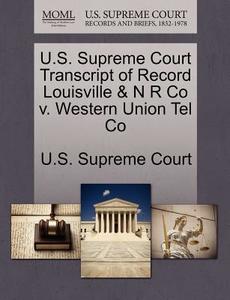 U.s. Supreme Court Transcript Of Record Louisville & N R Co V. Western Union Tel Co edito da Gale Ecco, U.s. Supreme Court Records