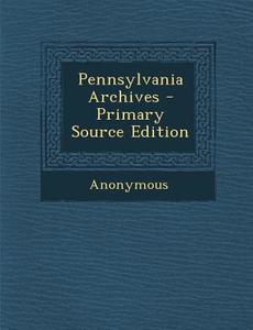 Pennsylvania Archives di Anonymous edito da Nabu Press