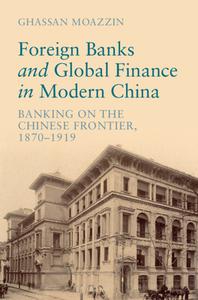 Foreign Banks And Global Finance In Modern China di Ghassan Moazzin edito da Cambridge University Press