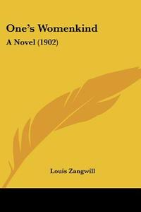 One's Womenkind: A Novel (1902) di Louis Zangwill edito da Kessinger Publishing