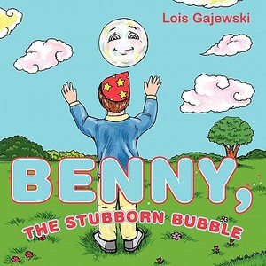 Benny, the Stubborn Bubble di Lois Gajewski edito da AUTHORHOUSE