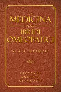 LA Medicina Degli Ibridi Omeopatici di Giovanni Antonio Giannotti edito da Authorhouse