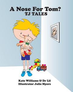 A Nose for Tom: Tj Tales di Kate Williams, Lillian Fawcett, Dr Lillian Fawcett edito da Createspace