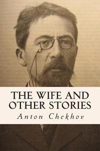 The Wife and Other Stories di Anton Pavlovich Chekhov edito da Createspace