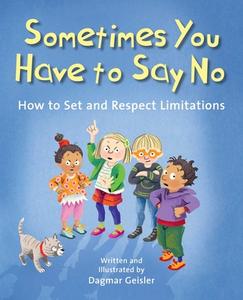 Sometimes You Have to Say No: How to Set and Respect Limitations di Dagmar Geisler edito da SKY PONY PR