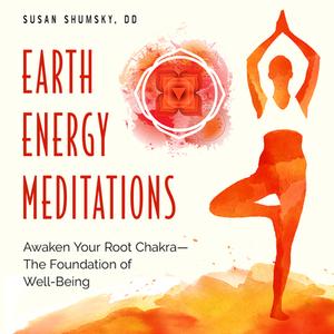 Earth Energy Meditations: Awaken Your Root Chakra--The Foundation of Well-Being di Susan Shumsky DD edito da WEISER BOOKS