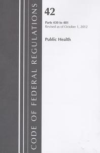 Public Health, Parts 430 to 481 edito da National Archives & Records Administration