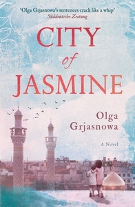 City of Jasmine di Olga Grjasnowa edito da Oneworld Publications