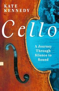 Cello di Kate Kennedy edito da Bloomsbury Publishing PLC