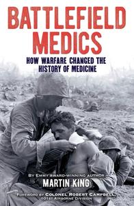 Battlefield Medics: How Warfare Changed the History of Medicine di Martin King edito da ARCTURUS PUB