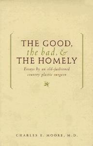 The Good, the Bad, and the Homely di Charles Edwards Moore edito da Ardor Scribendi