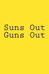 Suns Out Guns Out: Notebook, 150 Lined Pages, Softcover, 6 X 9 di Wild Pages Press edito da Createspace Independent Publishing Platform